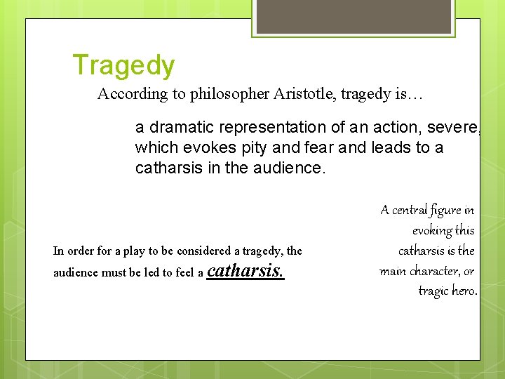 Tragedy According to philosopher Aristotle, tragedy is… a dramatic representation of an action, severe,