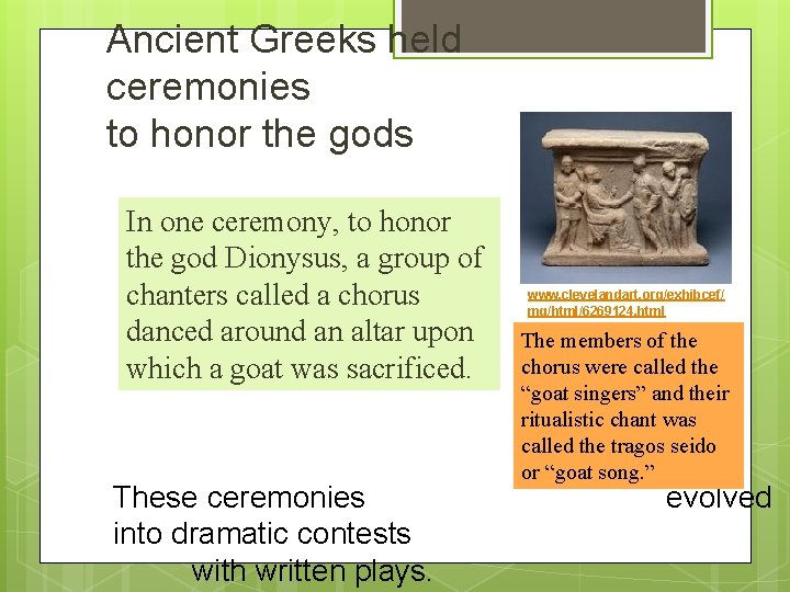 Ancient Greeks held ceremonies to honor the gods In one ceremony, to honor the