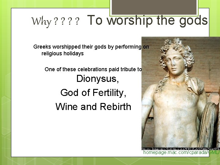 Why ? ? To worship the gods Greeks worshipped their gods by performing on