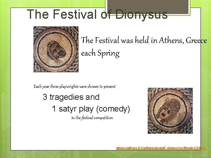 The Festival of Dionysus The Festival was held in Athens, Greece each Spring Each