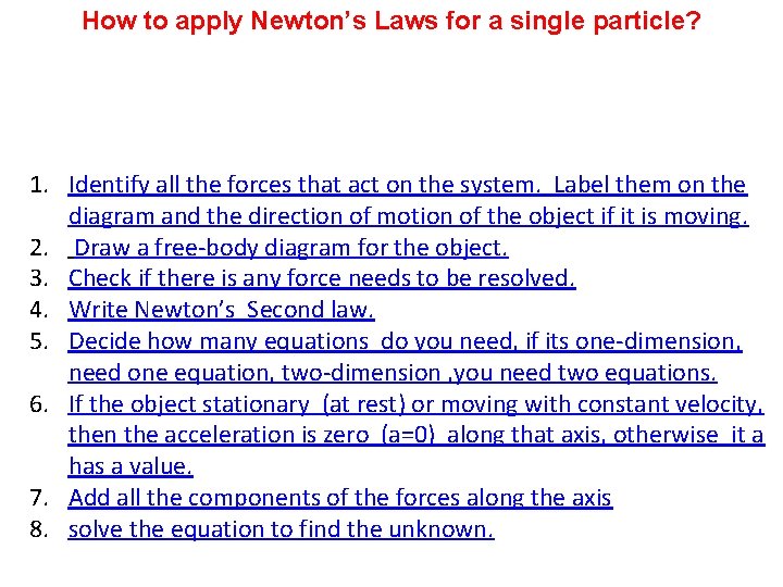 How to apply Newton’s Laws for a single particle? 1. Identify all the forces