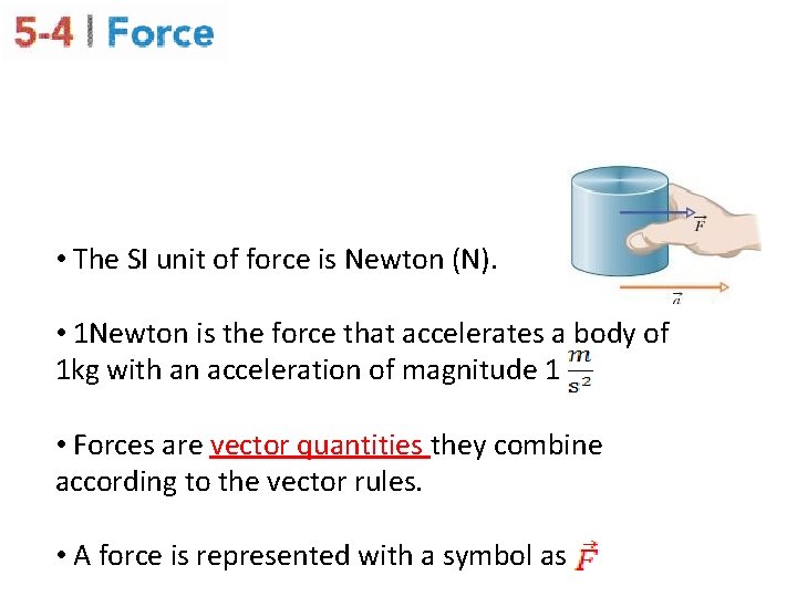  • The SI unit of force is Newton (N). • 1 Newton is
