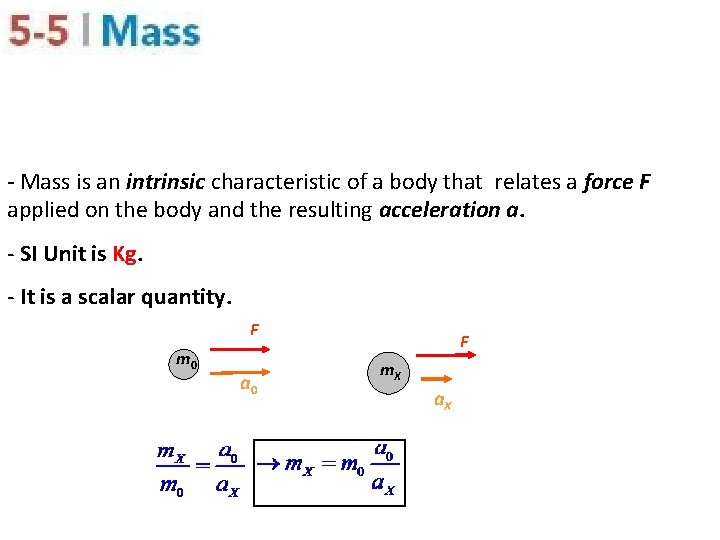 - Mass is an intrinsic characteristic of a body that relates a force F