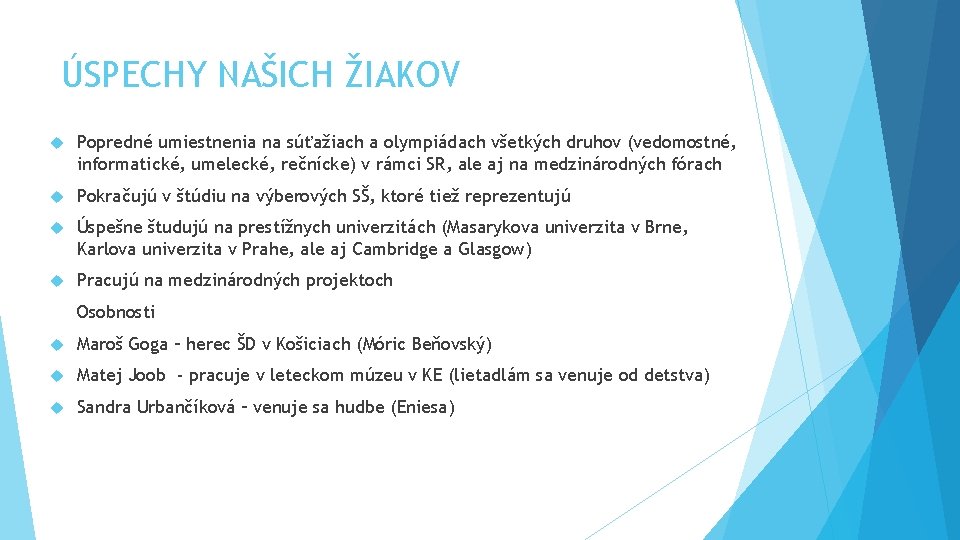 ÚSPECHY NAŠICH ŽIAKOV Popredné umiestnenia na súťažiach a olympiádach všetkých druhov (vedomostné, informatické, umelecké,