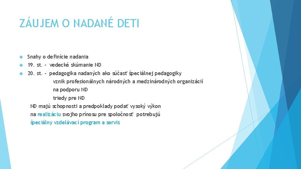 ZÁUJEM O NADANÉ DETI Snahy o definície nadania 19. st. – vedecké skúmanie ND