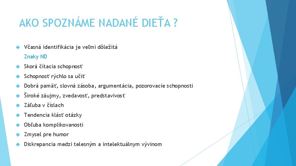 AKO SPOZNÁME NADANÉ DIEŤA ? Včasná identifikácia je veľmi dôležitá Znaky ND Skorá čítacia