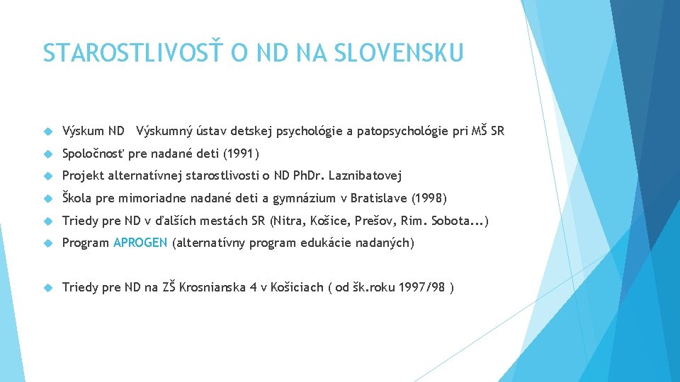 STAROSTLIVOSŤ O ND NA SLOVENSKU Výskum ND Výskumný ústav detskej psychológie a patopsychológie pri