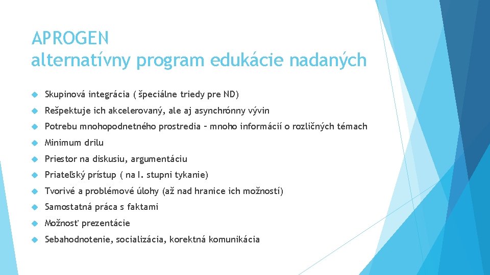 APROGEN alternatívny program edukácie nadaných Skupinová integrácia ( špeciálne triedy pre ND) Rešpektuje ich