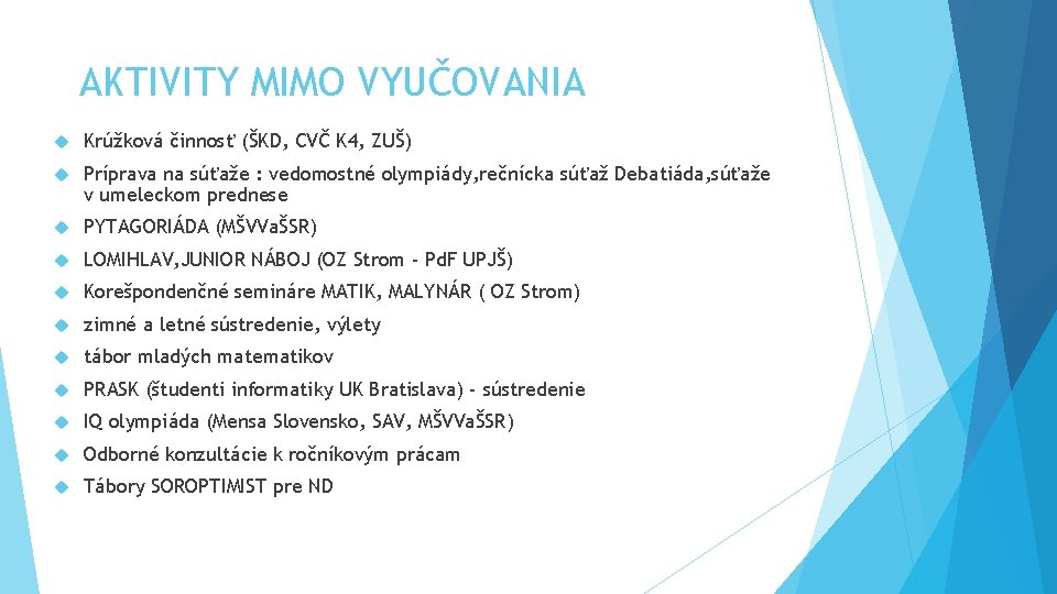 AKTIVITY MIMO VYUČOVANIA Krúžková činnosť (ŠKD, CVČ K 4, ZUŠ) Príprava na súťaže :