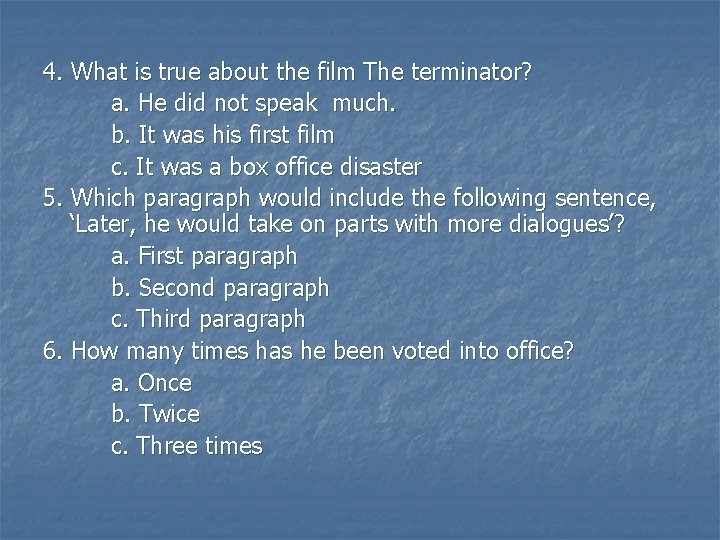 4. What is true about the film The terminator? a. He did not speak