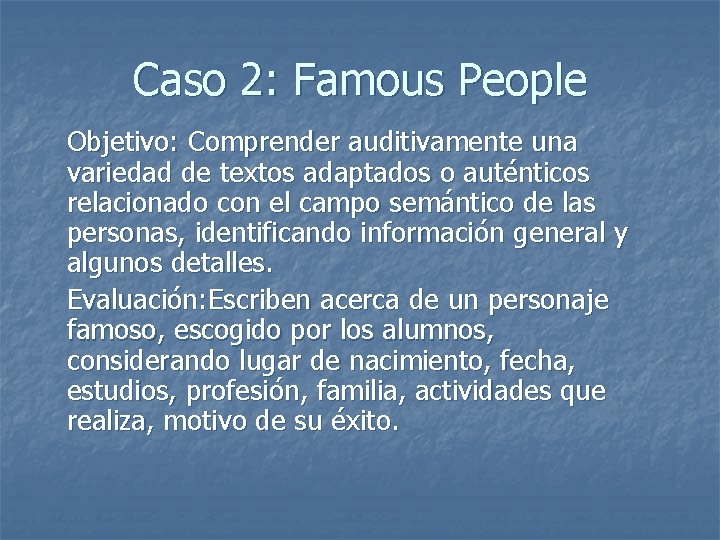 Caso 2: Famous People Objetivo: Comprender auditivamente una variedad de textos adaptados o auténticos