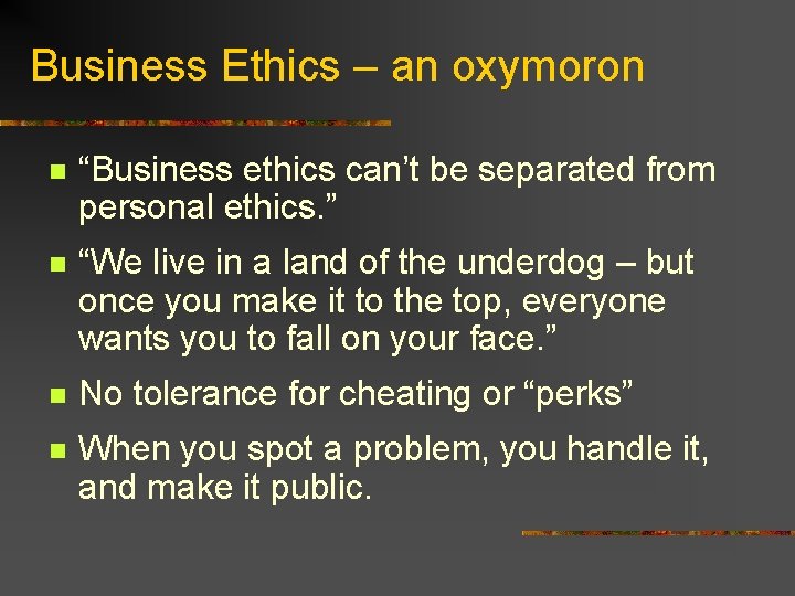 Business Ethics – an oxymoron n “Business ethics can’t be separated from personal ethics.