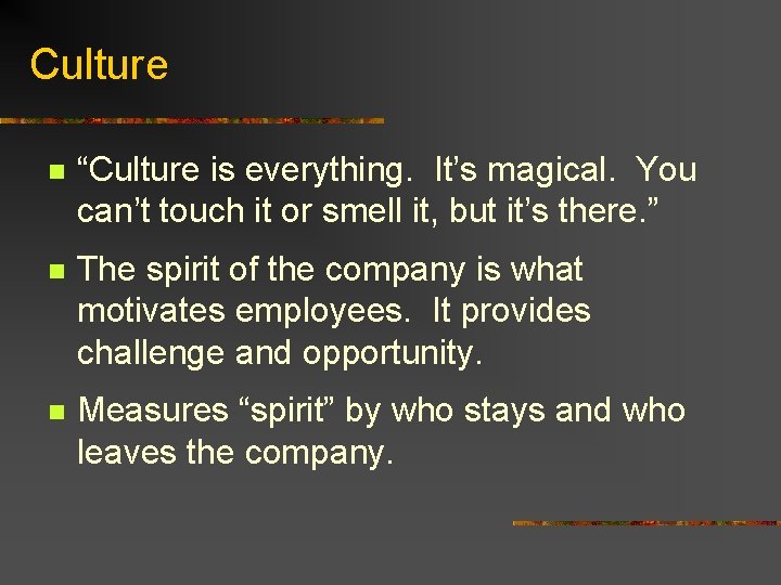 Culture n “Culture is everything. It’s magical. You can’t touch it or smell it,