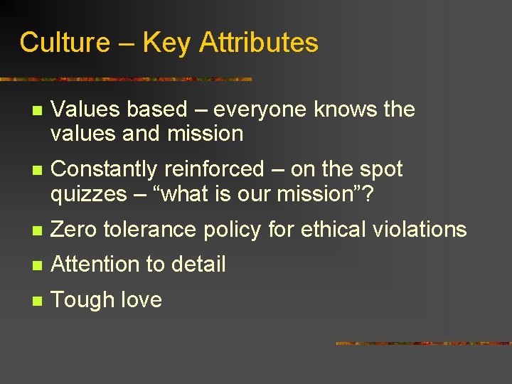 Culture – Key Attributes n Values based – everyone knows the values and mission