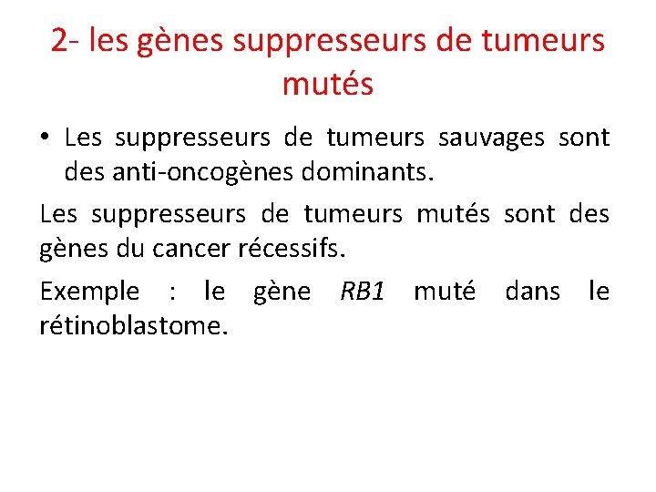 2 - les gènes suppresseurs de tumeurs mutés • Les suppresseurs de tumeurs sauvages