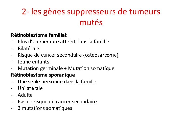 2 - les gènes suppresseurs de tumeurs mutés Rétinoblastome familial: - Plus d’un membre