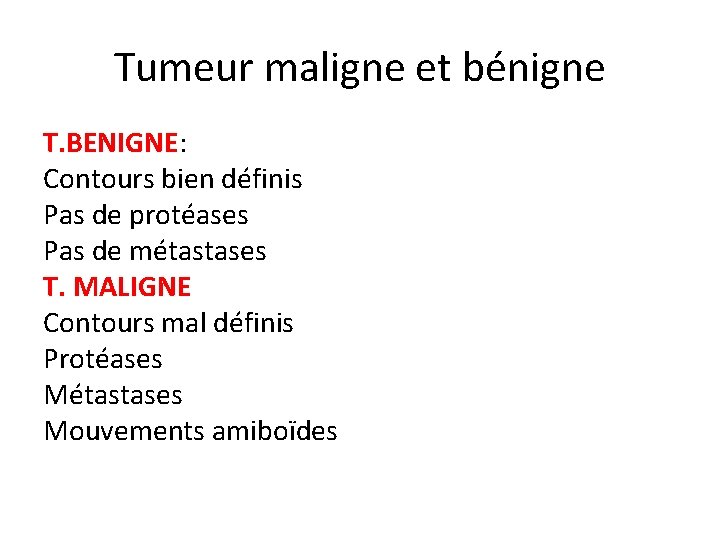 Tumeur maligne et bénigne T. BENIGNE: Contours bien définis Pas de protéases Pas de