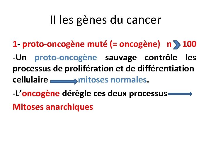 II les gènes du cancer 1 - proto-oncogène muté (= oncogène) n 100 -Un