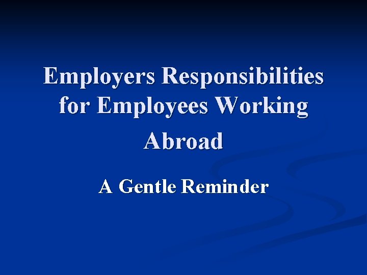 Employers Responsibilities for Employees Working Abroad A Gentle Reminder 