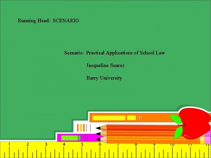 Running Head: SCENARIO Scenario: Practical Applications of School Law Jacqueline Suarez Barry University 