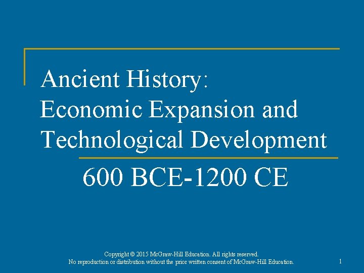 Ancient History: Economic Expansion and Technological Development 600 BCE-1200 CE Copyright © 2015 Mc.