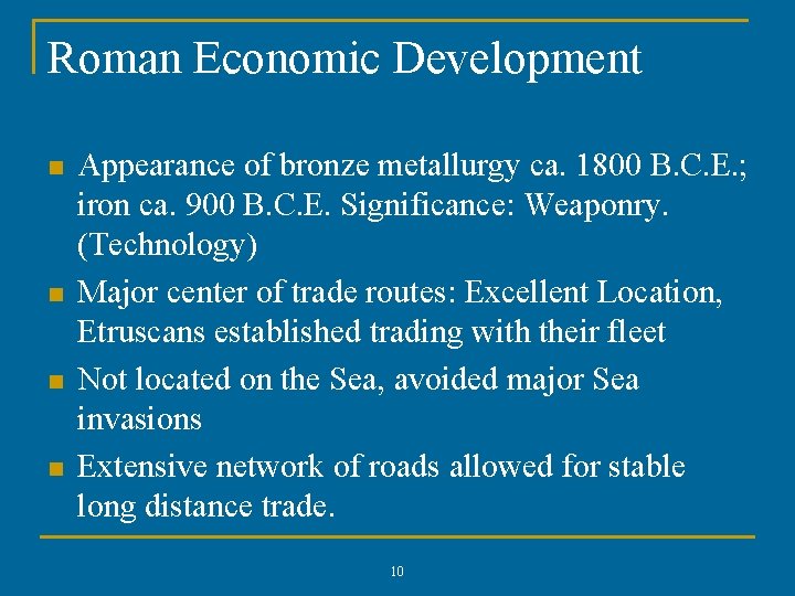 Roman Economic Development n n Appearance of bronze metallurgy ca. 1800 B. C. E.