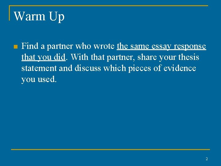 Warm Up n Find a partner who wrote the same essay response that you