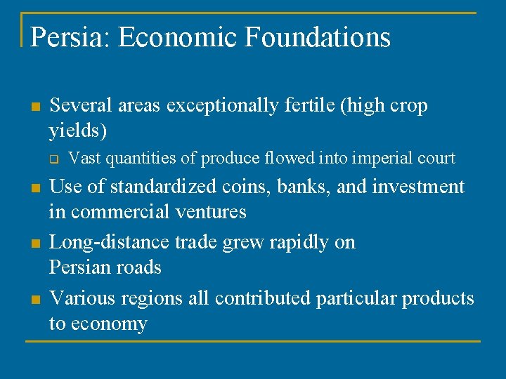 Persia: Economic Foundations n Several areas exceptionally fertile (high crop yields) q n n