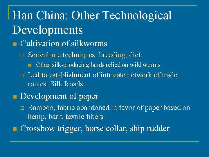 Han China: Other Technological Developments n Cultivation of silkworms q Sericulture techniques: breeding, diet
