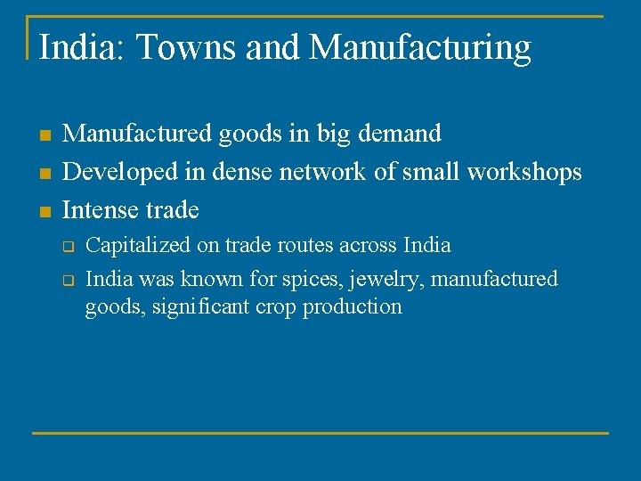 India: Towns and Manufacturing n n n Manufactured goods in big demand Developed in