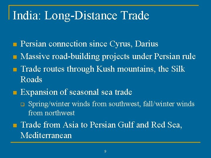 India: Long-Distance Trade n n Persian connection since Cyrus, Darius Massive road-building projects under