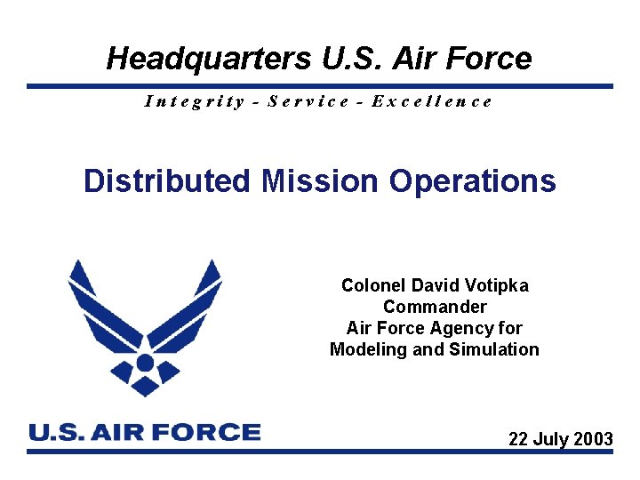 Headquarters U. S. Air Force Integrity - Service - Excellence Distributed Mission Operations Colonel