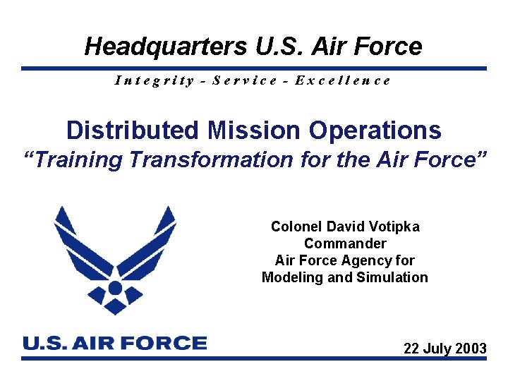 Headquarters U. S. Air Force Integrity - Service - Excellence Distributed Mission Operations “Training