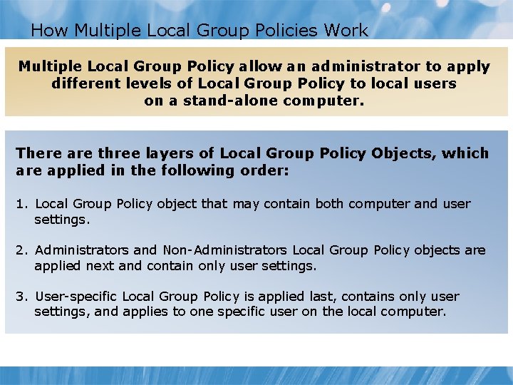 How Multiple Local Group Policies Work Multiple Local Group Policy allow an administrator to