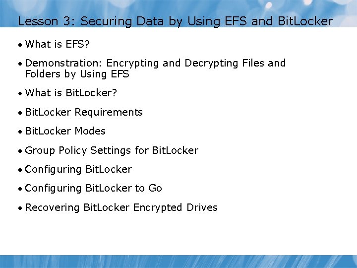 Lesson 3: Securing Data by Using EFS and Bit. Locker • What is EFS?