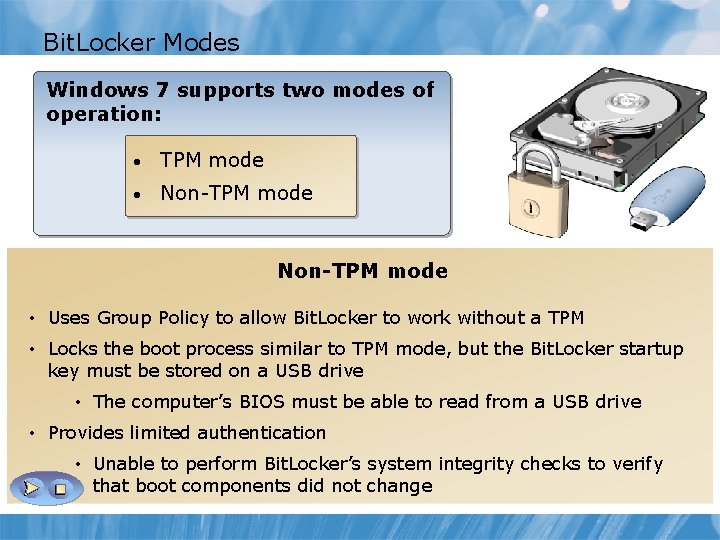 Bit. Locker Modes Windows 7 supports two modes of operation: • TPM mode •
