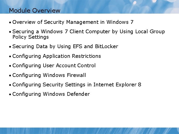 Module Overview • Overview of Security Management in Windows 7 • Securing a Windows