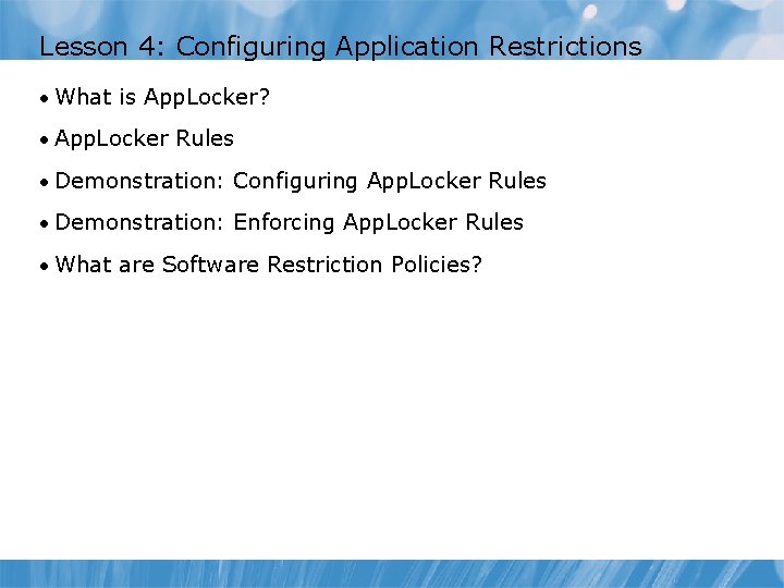 Lesson 4: Configuring Application Restrictions • What is App. Locker? • App. Locker Rules