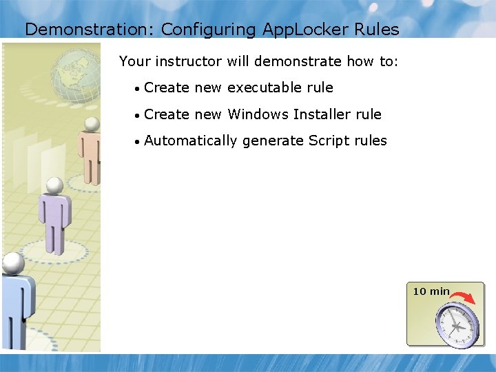 Demonstration: Configuring App. Locker Rules Your instructor will demonstrate how to: • Create new