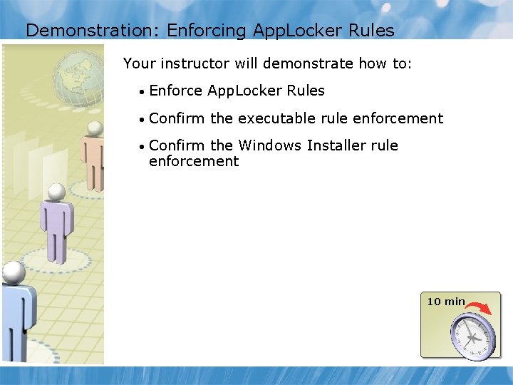 Demonstration: Enforcing App. Locker Rules Your instructor will demonstrate how to: • Enforce App.