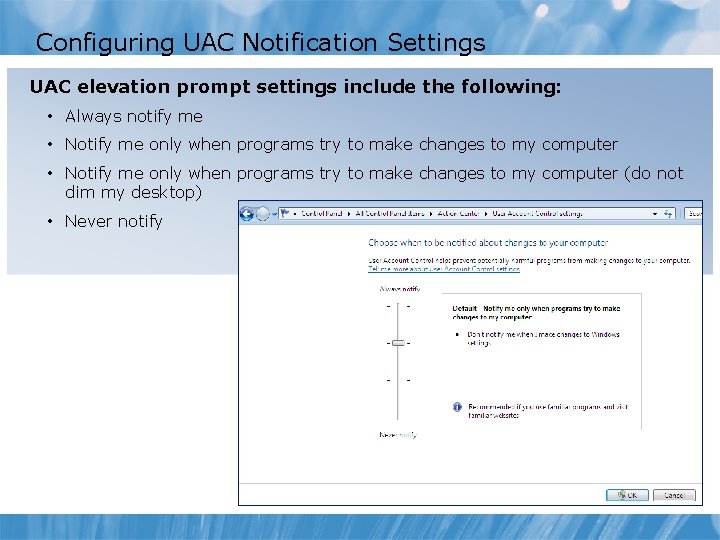 Configuring UAC Notification Settings UAC elevation prompt settings include the following: • Always notify