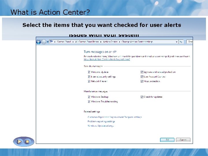 What is Action Center? Action Center is a central location for viewing messages about