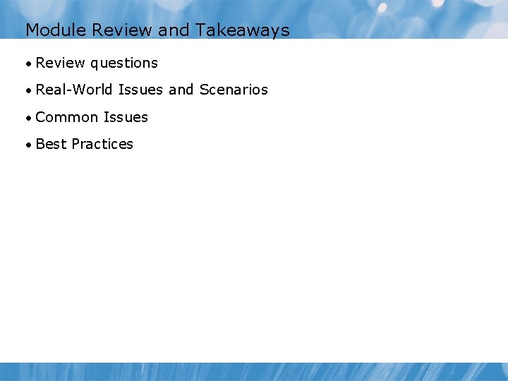 Module Review and Takeaways • Review questions • Real-World Issues and Scenarios • Common