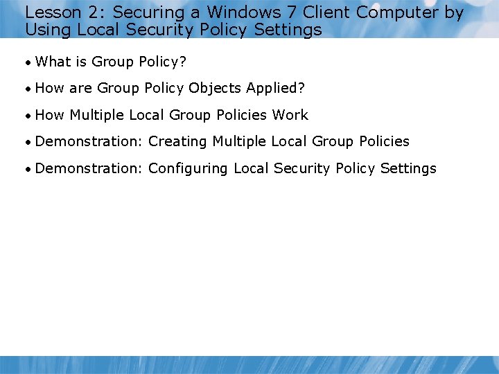 Lesson 2: Securing a Windows 7 Client Computer by Using Local Security Policy Settings
