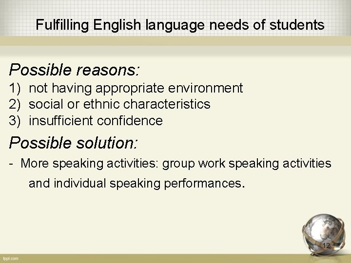 Fulfilling English language needs of students Possible reasons: 1) not having appropriate environment 2)