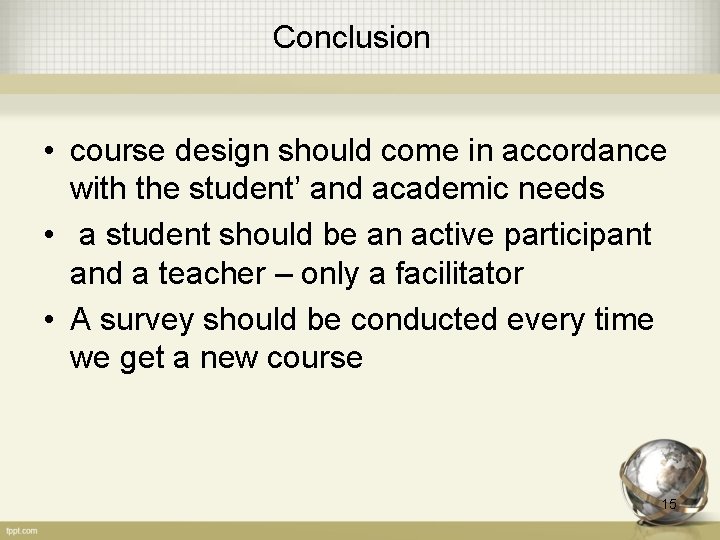 Conclusion • course design should come in accordance with the student’ and academic needs