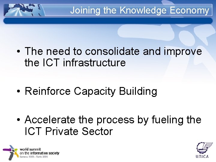 Joining the Knowledge Economy • The need to consolidate and improve the ICT infrastructure