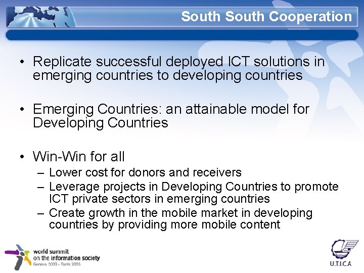 South Cooperation • Replicate successful deployed ICT solutions in emerging countries to developing countries