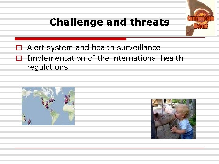 Challenge and threats o Alert system and health surveillance o Implementation of the international