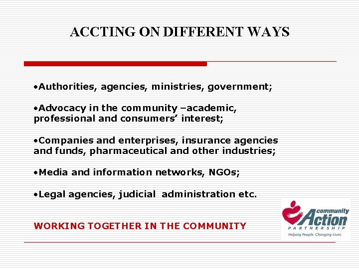 ACCTING ON DIFFERENT WAYS • Authorities, agencies, ministries, government; • Advocacy in the community